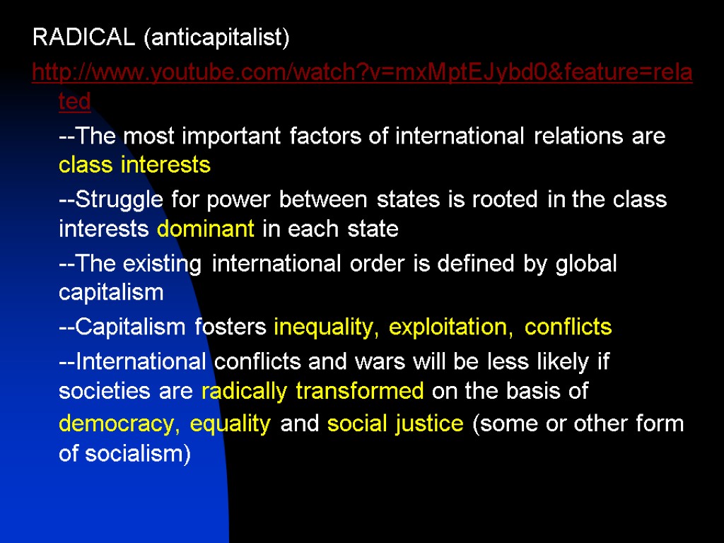 RADICAL (anticapitalist) http://www.youtube.com/watch?v=mxMptEJybd0&feature=related --The most important factors of international relations are class interests --Struggle